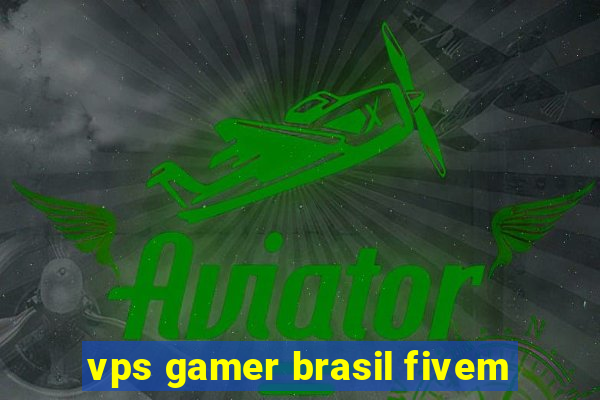 vps gamer brasil fivem